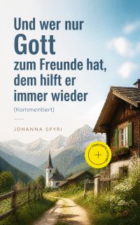 Und wer nur Gott zum Freunde hat, dem hilft er immer wieder (Kommentiert)