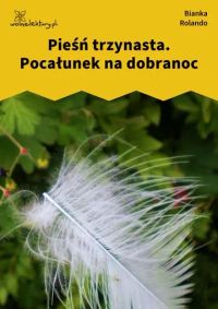 Pieśń trzynasta. Pocałunek na dobranoc