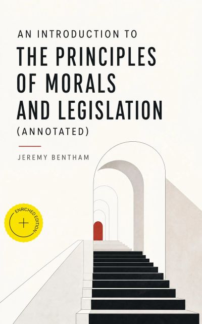 An Introduction to the Principles of Morals and Legislation (Annotated)