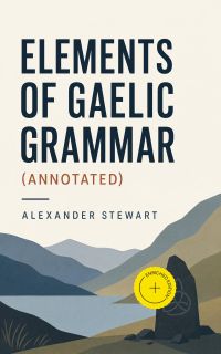 Elements of Gaelic Grammar (Annotated)