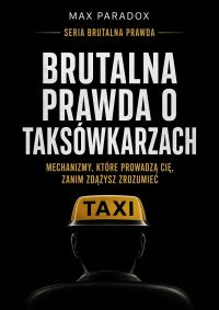Brutalna prawda o taksówkarzach - Mechanizmy, które prowadzą Cię, zanim zdążysz zrozumieć