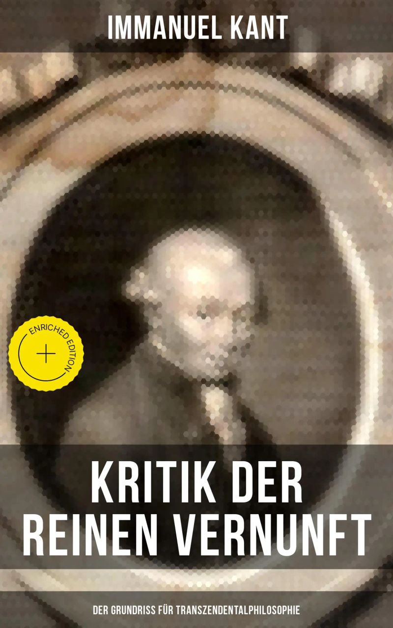 Kritik der reinen Vernunft - Der Grundriss für Transzendentalphilosophie