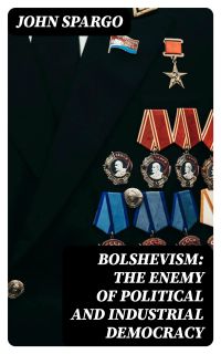 Bolshevism: The Enemy of Political and Industrial Democracy