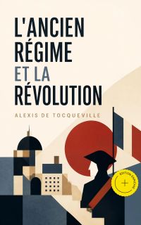 L'ancien régime et la révolution (Annoté)