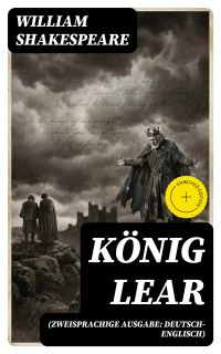 König Lear (Zweisprachige Ausgabe: Deutsch-Englisch)