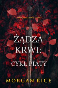 Żądza krwi: Cykl piąty (Seria Żądza krwi — Tom 5)