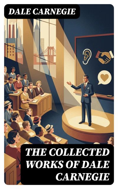 The Collected Works of Dale Carnegie