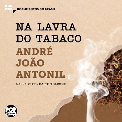 Na lavra do tabaco: Trechos selecionados de "Cultura e opulência do Brasil"