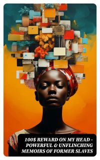 100$ REWARD ON MY HEAD – Powerful & Unflinching Memoirs Of Former Slaves