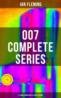 007 Complete Series - 21 James Bond Novels in One Volume
