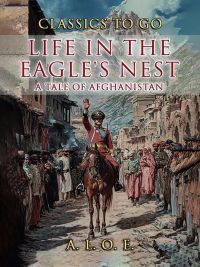 Life in the Eagle's Nest A Tale of Afghanistan