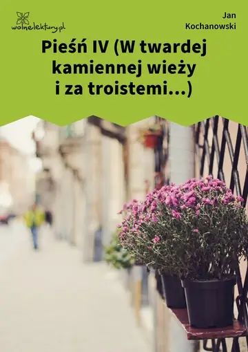 Pieśń IV (W twardej kamiennej wieży i za troistemi...)