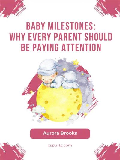 Baby Milestones- Why Every Parent Should Be Paying Attention