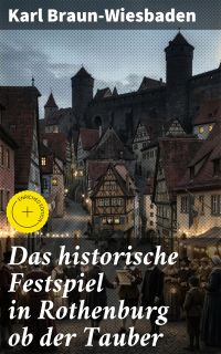 Das historische Festspiel in Rothenburg ob der Tauber