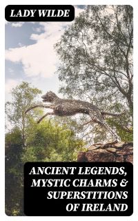 Ancient legends, Mystic Charms & Superstitions of Ireland