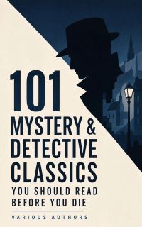 101 Mystery & Detective Classics You Should Read Before You Die