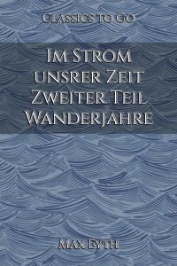 Im Strom unsrer Zeit.  Zweiter Teil. Wanderjahre