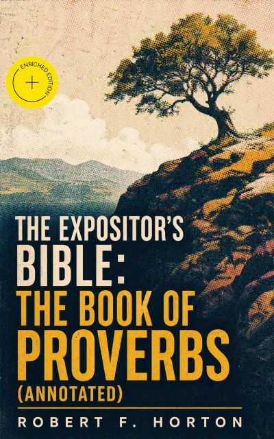 The Expositor's Bible: The Book of Proverbs (Annotated)