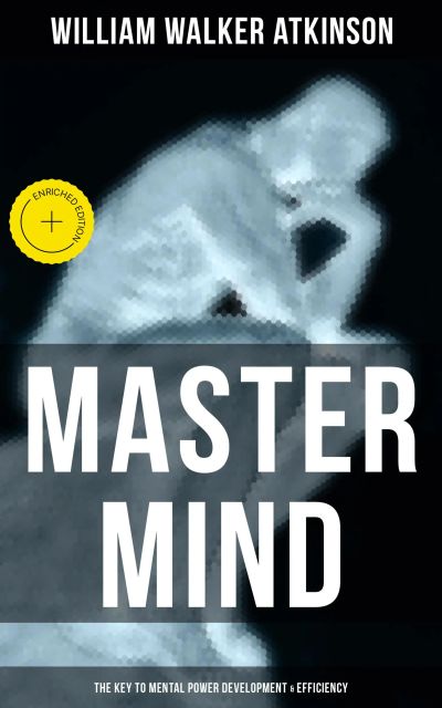 Master Mind (The Key to Mental Power Development & Efficiency)