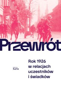 Przewrót. Rok 1926 w relacjach uczestników i świadków