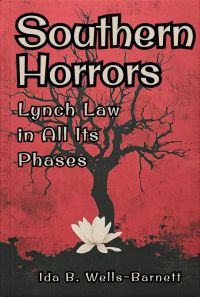Southern Horrors: Lynch Law in All Its Phases