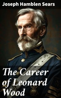 The Career of Leonard Wood