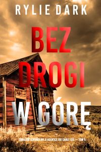 Bez drogi w górę (Thriller sensacyjny o agentce FBI Carly See — Tom 5)