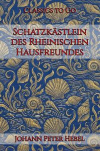 Johann Peter Hebel: Schatzkästlein des Rheinischen Hausfreundes
