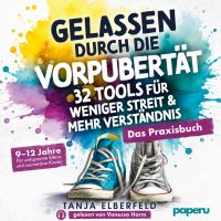 Gelassen durch die Vorpubertät – 32 Tools für weniger Streit & mehr Verständnis