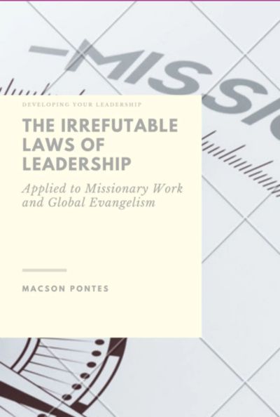 The Irrefutable Laws Of Leadership:   Applied To Missionary Work And Global Evangelism