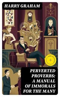 Perverted Proverbs: A Manual of Immorals for the Many