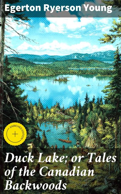 Duck Lake; or Tales of the Canadian Backwoods