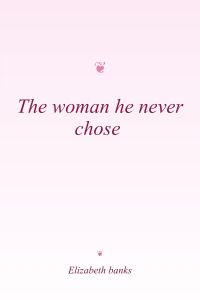 The woman he never chose