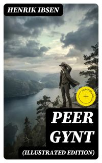 PEER GYNT (Illustrated Edition)