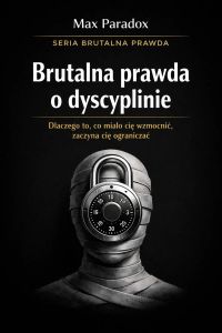 Brutalna prawda o dyscyplinie - dlaczego to, co miało cię wzmocnić, zaczyna cię ograniczać