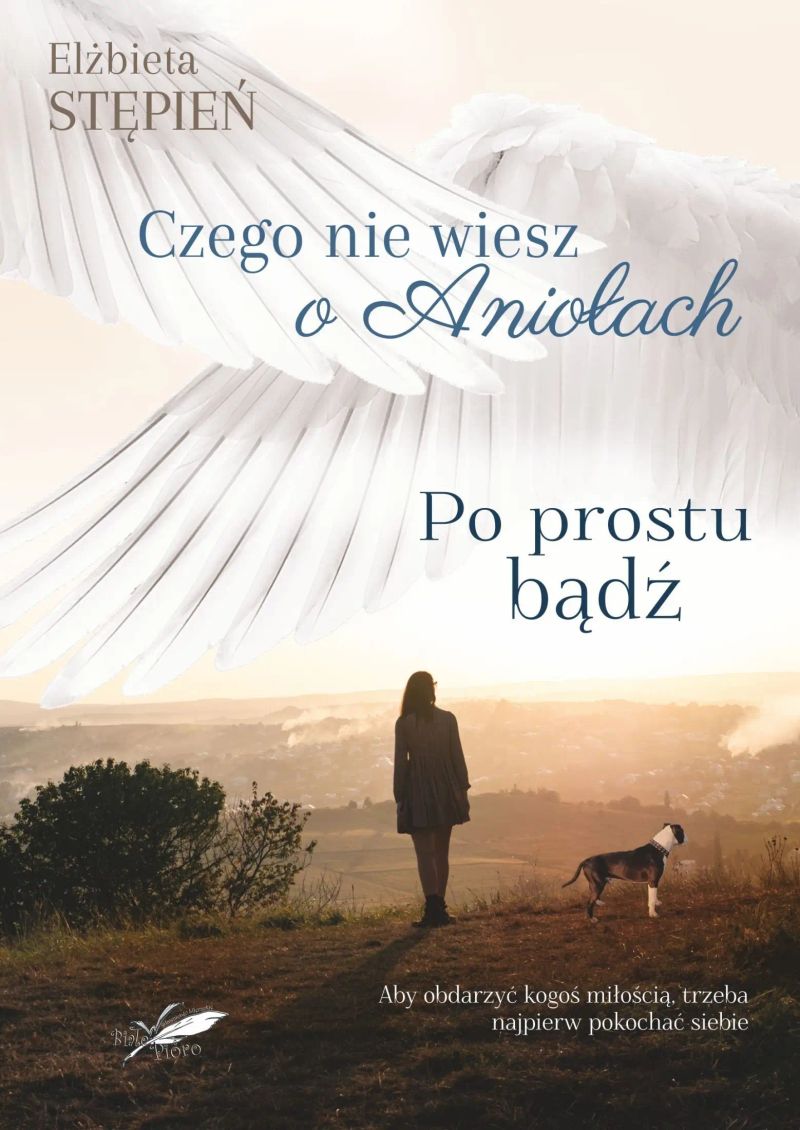 Czego nie wiesz o Aniołach. Tom 2. Po prostu bądź.