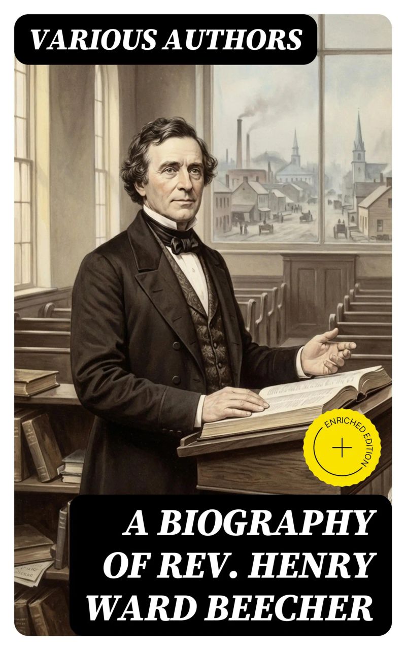A Biography of Rev. Henry Ward Beecher