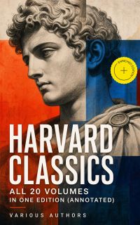 HARVARD CLASSICS - All 20 Volumes in one Edition (Annotated)