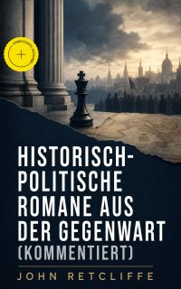 Historisch-politische Romane aus der Gegenwart (Kommentiert)