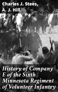 History of Company E of the Sixth Minnesota Regiment of Volunteer Infantry