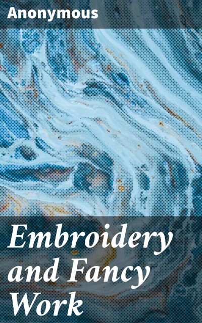 Embroidery and Fancy Work