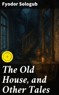 The Old House, and Other Tales