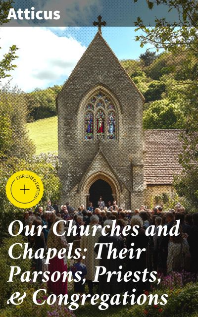 Our Churches and Chapels: Their Parsons, Priests, & Congregations