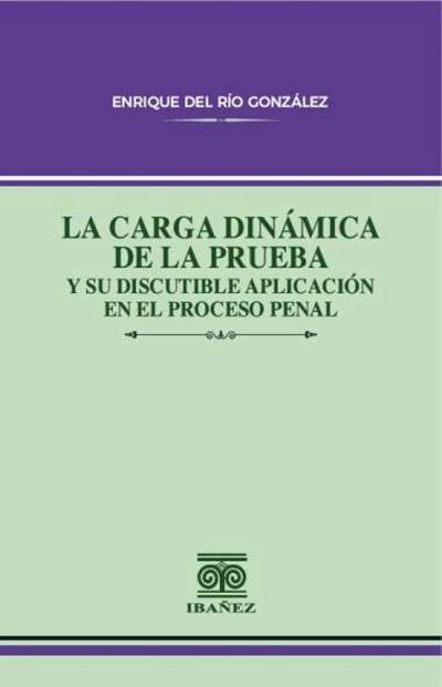 La carga dinámica de la prueba y su discutible aplicación en el proceso penal