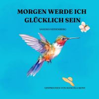 Morgen werde ich glücklich sein by Sandra Seidenberg