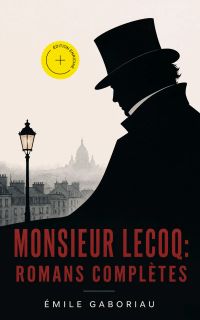 Monsieur Lecoq: Romans complètes (Annoté)