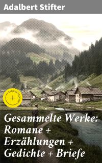 Gesammelte Werke: Romane + Erzählungen + Gedichte + Briefe