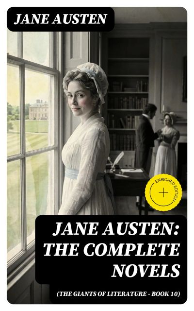 Jane Austen: The Complete Novels (The Giants of Literature - Book 10)