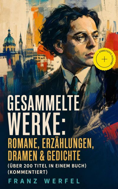 Gesammelte Werke: Romane, Erzählungen, Dramen & Gedichte (Über 200 Titel in einem Buch) (Kommentiert)