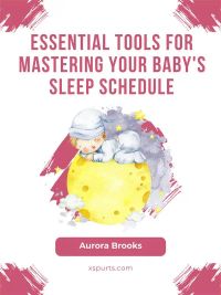 Essential Tools for Mastering Your Baby's Sleep Schedule
